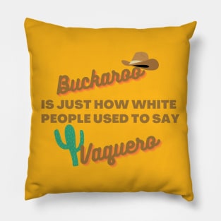 Buckaroo is just how white people used to say vaquero Pillow