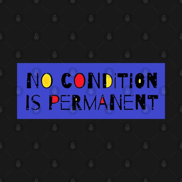 "No condition is permanent" - Motivational Quote by Tony Cisse Art Originals