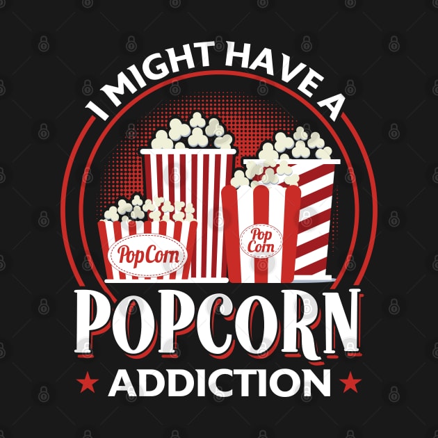 I Might Have A Popcorn Addiction by Peco-Designs