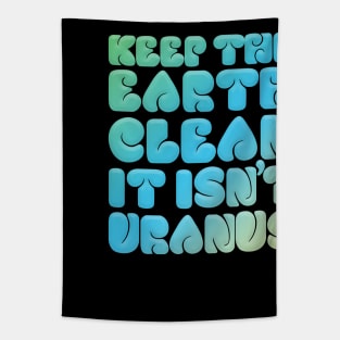 KEEP THE EARTH CLEAN - IT ISN'T URANUS #2 Tapestry