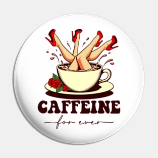 Caffeine For Ever | Caffeine 4 Ever Pin