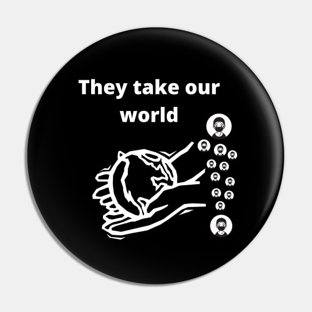 they take our world Pin by Skaylife