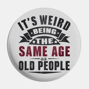 It's Weird Being Same Age Old People Pin