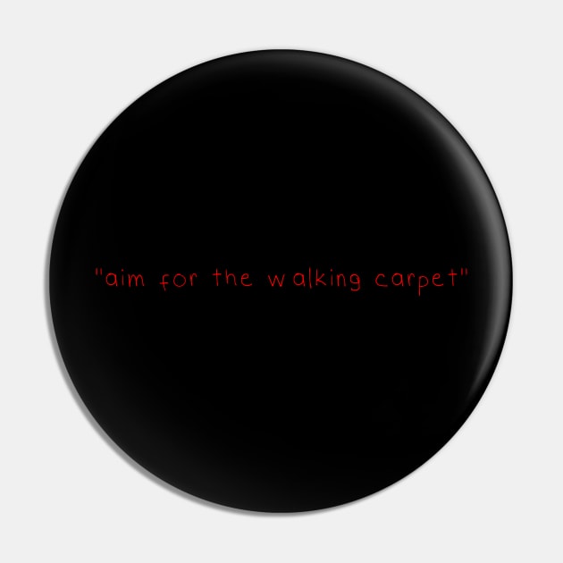 AIM FOR THE WALKING CARPET! Pin by FilmHulen