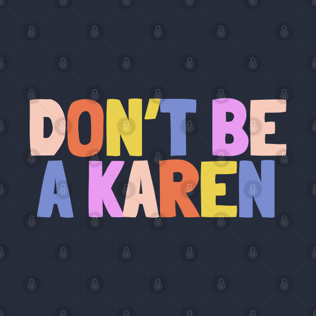 Don't Be A Karen - Dont Be A Karen Funny - Phone Case