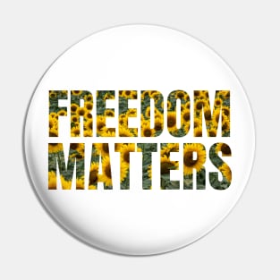 Freedom Matters - Yellow Sunflowers Design - Social Justice Pin