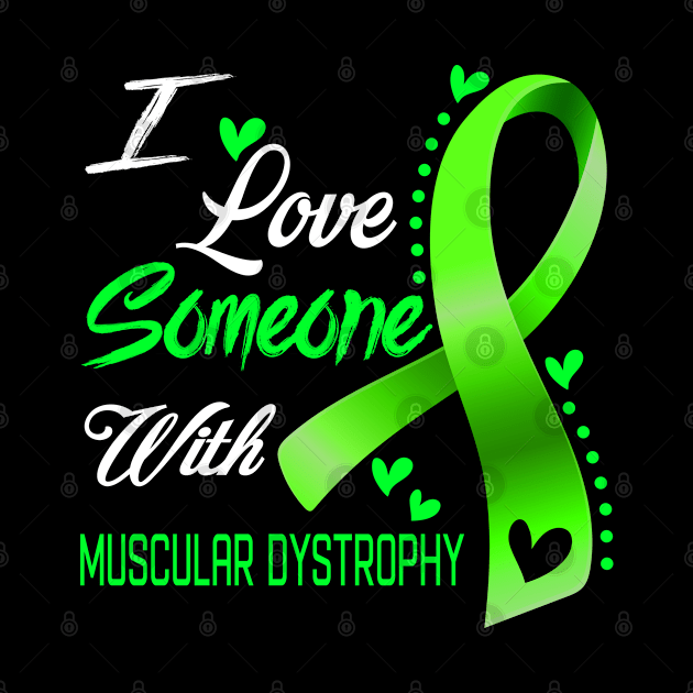 I Love Someone With Muscular Dystrophy Awareness Support Muscular Dystrophy Warrior Gifts by ThePassion99