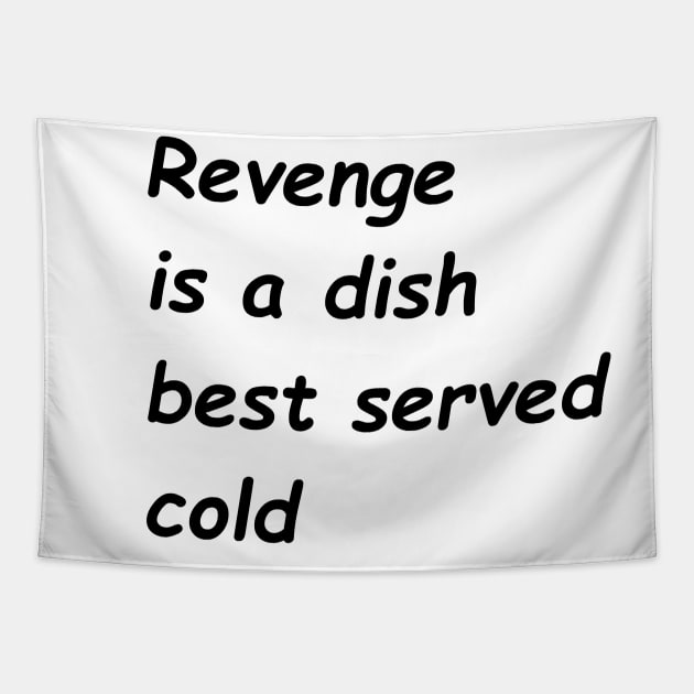 Revenge Is A Dish Best Served Cold Tapestry by logjammer