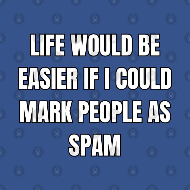 Mark People As Spam Sarcastic Vibes Tee! by SocietyTwentyThree