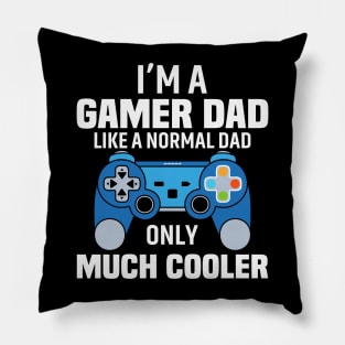 I'am a gamer dad like a normal dad only much cooler Pillow