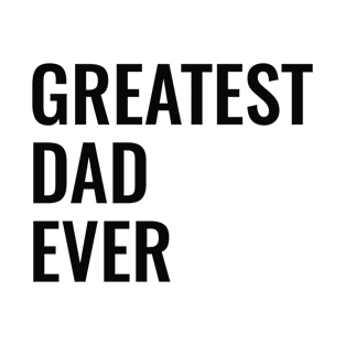 Greatest dad ever T-Shirt