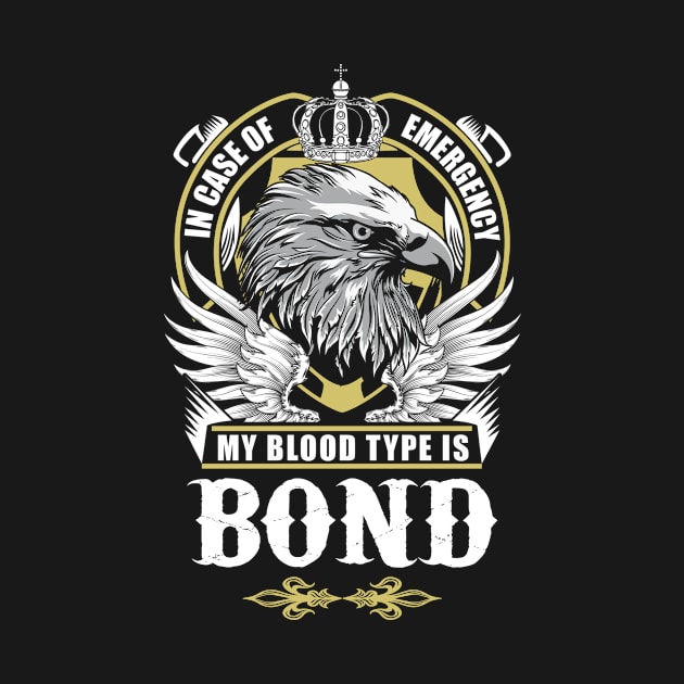 Bond Name T Shirt - In Case Of Emergency My Blood Type Is Bond Gift Item by AlyssiaAntonio7529