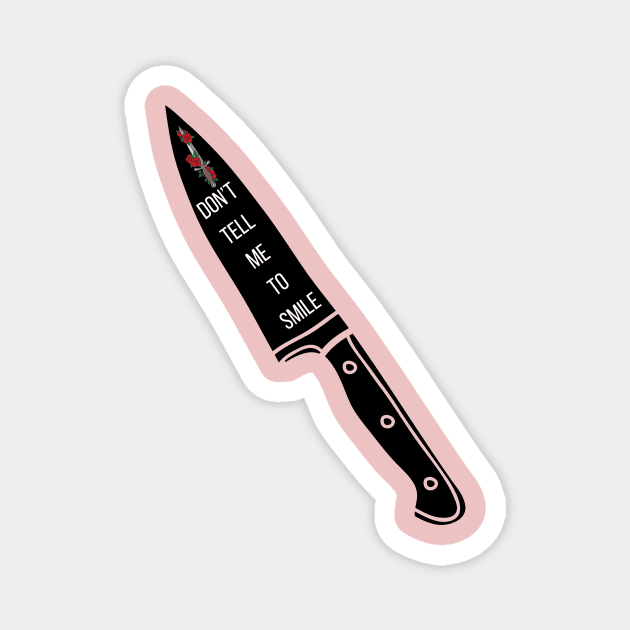 Don’t Tell Me To Smile Feminist Knife Magnet by Personalizedname