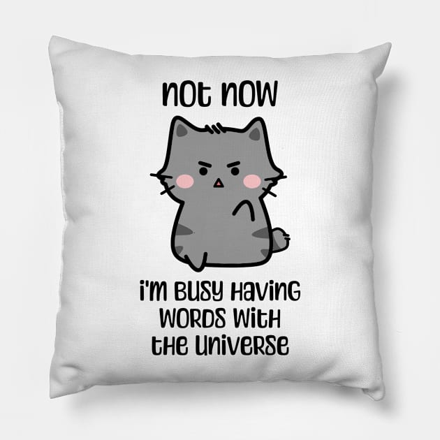 Not now, I'm busy having words with the universe angry cat design Pillow by Luxinda