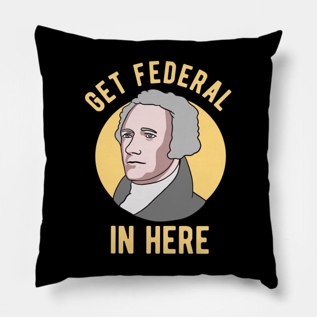 Alexander Hamilton - Get Federal In Here Pillow by Upsketch