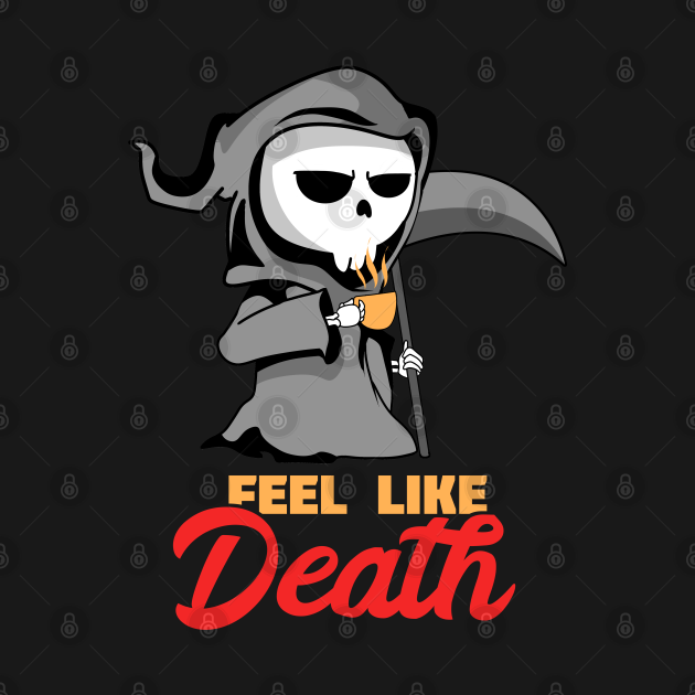 Feel Like Death Grim Reaper and Coffee Halloween - Halloween Gifts - T ...