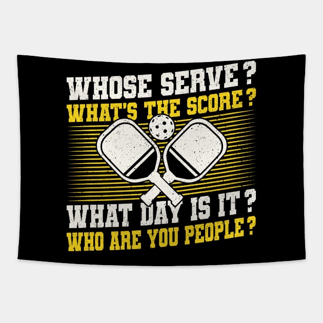 Pickleball Tournament Whose Serve? What's The Score? What Day Is It? Who Are You People? Tapestry by Caskara