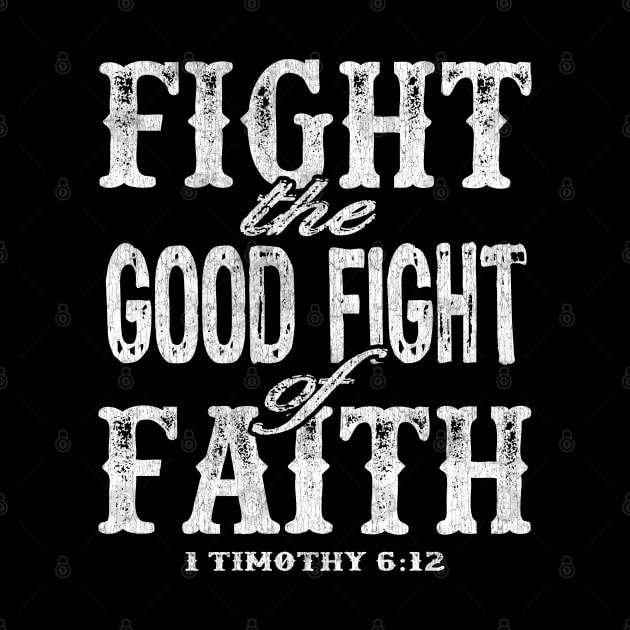 Fight the Good Fight of Faith - 1 Timothy 6:12 by PacPrintwear8