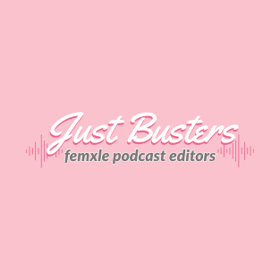 Just Busters- Female Podcast Editors- White on Pink logo T-Shirt