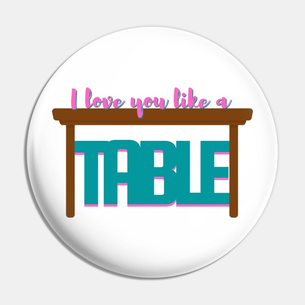 I Love You Like a Table - Waitress Musical Pin by sammimcsporran