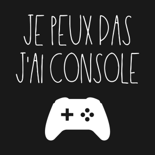 Je peux pas J'ai console T-Shirt