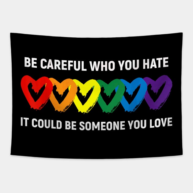 Be Careful Who You Hate It Could Be Someone You Love LGBT Tapestry by Davito Pinebu 