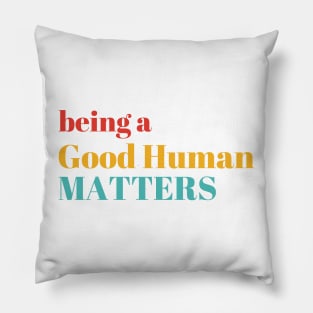 Being A Good Human Matters Pillow