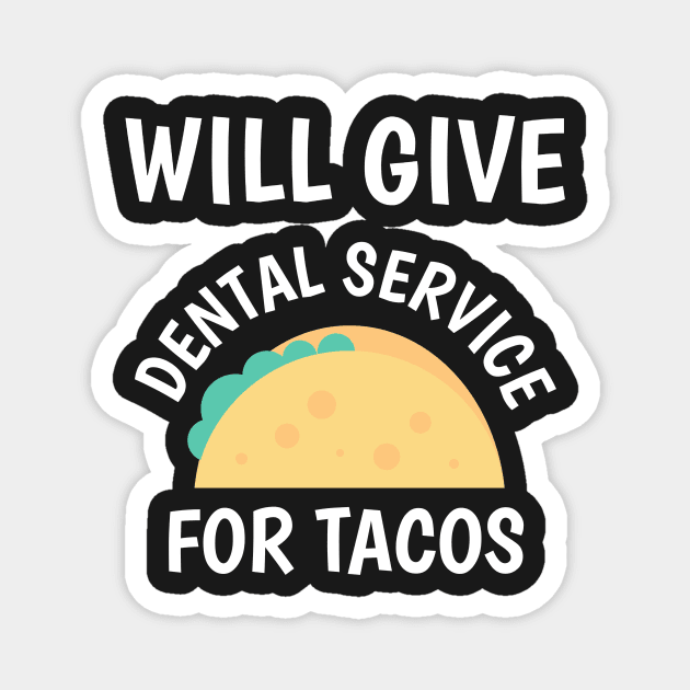 Will Give Dental Service for Tacos Funny Magnet by BubbleMench