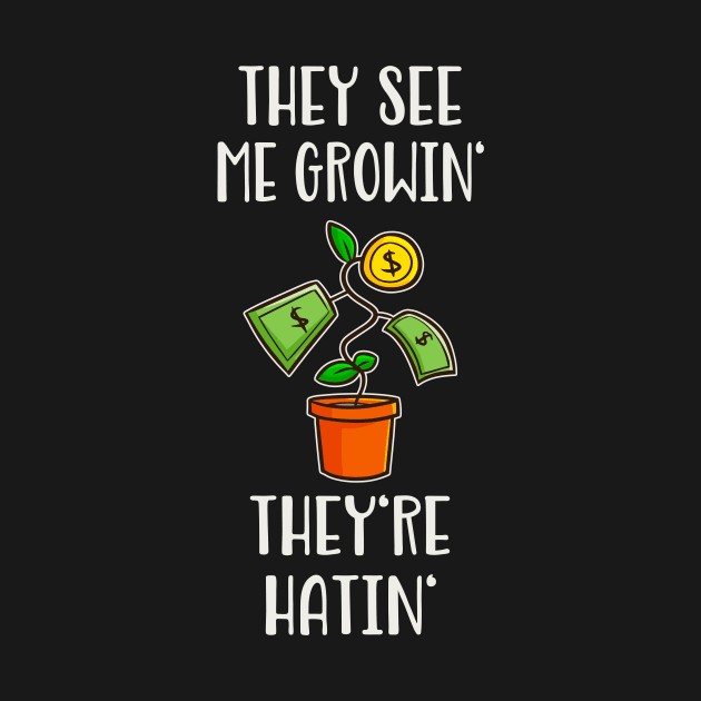 They See Me Growin' They're Hatin' Money Hustle by Foxxy Merch