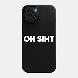 funny easter gift ideas "Oh siht". Funny easter gift ideas for men, women, teens, but not for kids. Phone Case