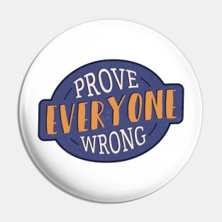 Prove Everyone Wrong Pin