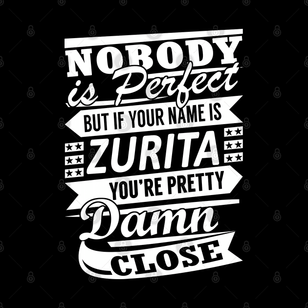 Nobody is Perfect ZURITA Pretty Damn Close by YadiraKauffmannkq