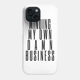 Minding My Own Damn Business. Funny Sarcastic Quote. Phone Case