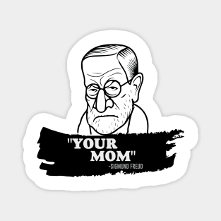 "Your Mom" - Sigmund Freud Quote Magnet