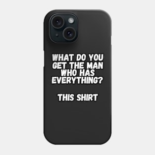 What do you get the man who has everything? This Shirt Phone Case