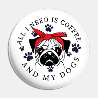 I Need Is Coffee And My Dog Funny Pug Owner_S Pin