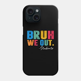 Cute End Of School Year Students Summer Bruh We Out Students Phone Case