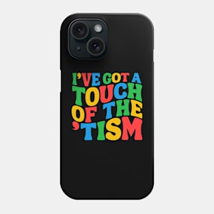 I've got a touch of the 'tism Funny Autism Meme Autistic Mom Dad Husband Boy Girl Phone Case