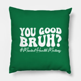 You Good Bruh Therapy Support Mental Health Awareness Month Pillow