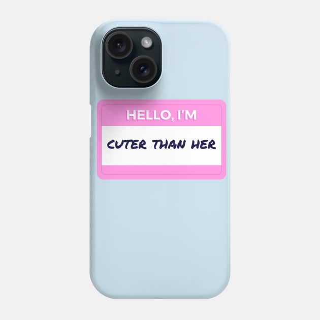 Hello I'm Cuter Than Her Phone Case by wordyenough