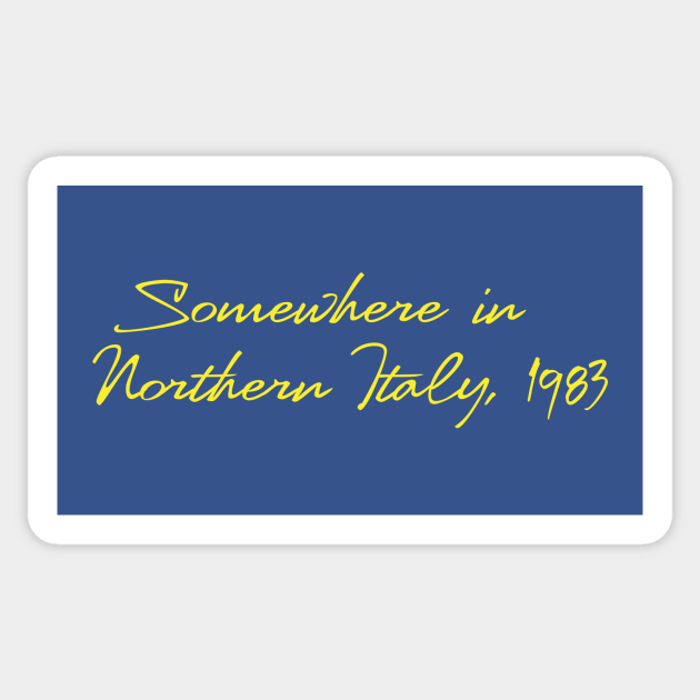 Somewhere in Northern Italy, 1983 - Call Me By Your Name - Sticker