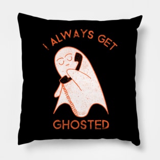 I always get ghosted Pillow