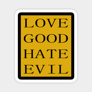 LOVE GOOD HATE EVIL Magnet