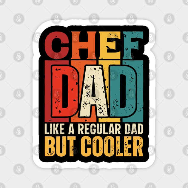 chef Dad Like a Regular Dad but Cooler Design for Fathers day Magnet by rhazi mode plagget