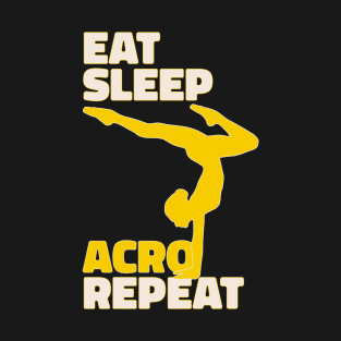 Eat Sleep Acro Repeat - Funny Acrobat Yoga Design - Gift For Yogi T-Shirt