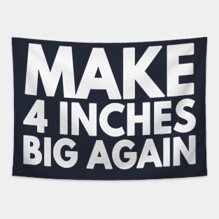 Make 4 Inches Big Again Tapestry