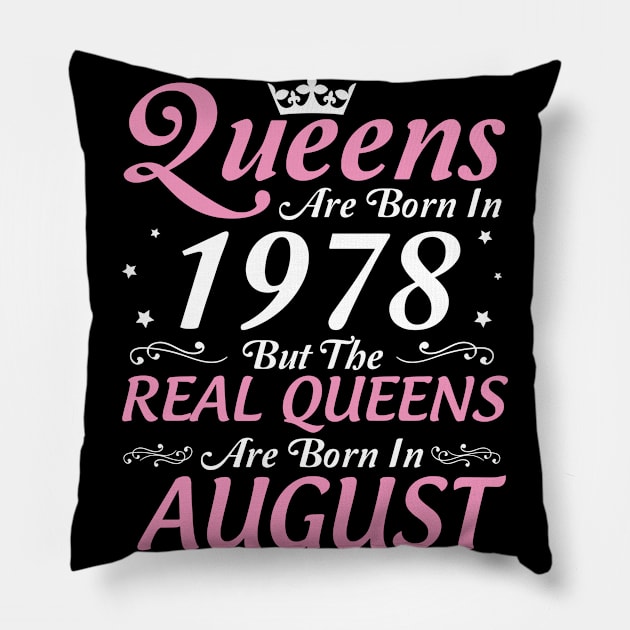 Queens Are Born In 1978 But The Real Queens Are Born In August Happy Birthday To Me Mom Aunt Sister Pillow by DainaMotteut