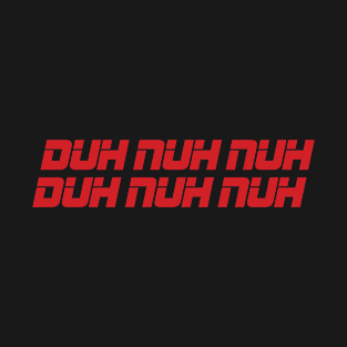 DUH NUH NUH T-Shirt