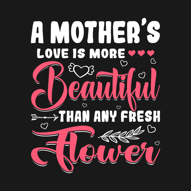 A Mother's Love Beautiful Than Any Flower Mother's Day by Maccita