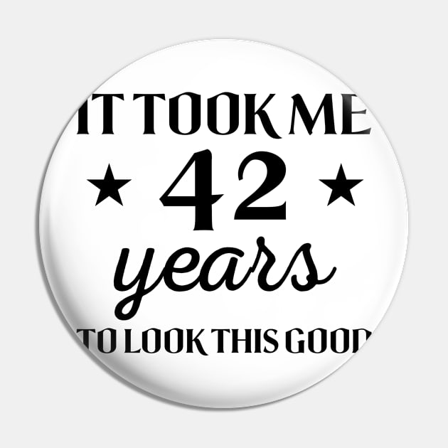 It took me 42 years to look this good Saying Birthday Gift for Women Pin by foxredb